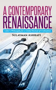A Contemporary Renaissance: Gulen’s Philosophy For A Global Revival Of Civilization